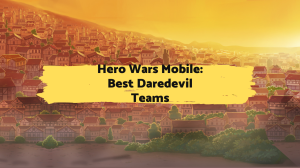 Hero Wars Mobile: Best Daredevil Teams